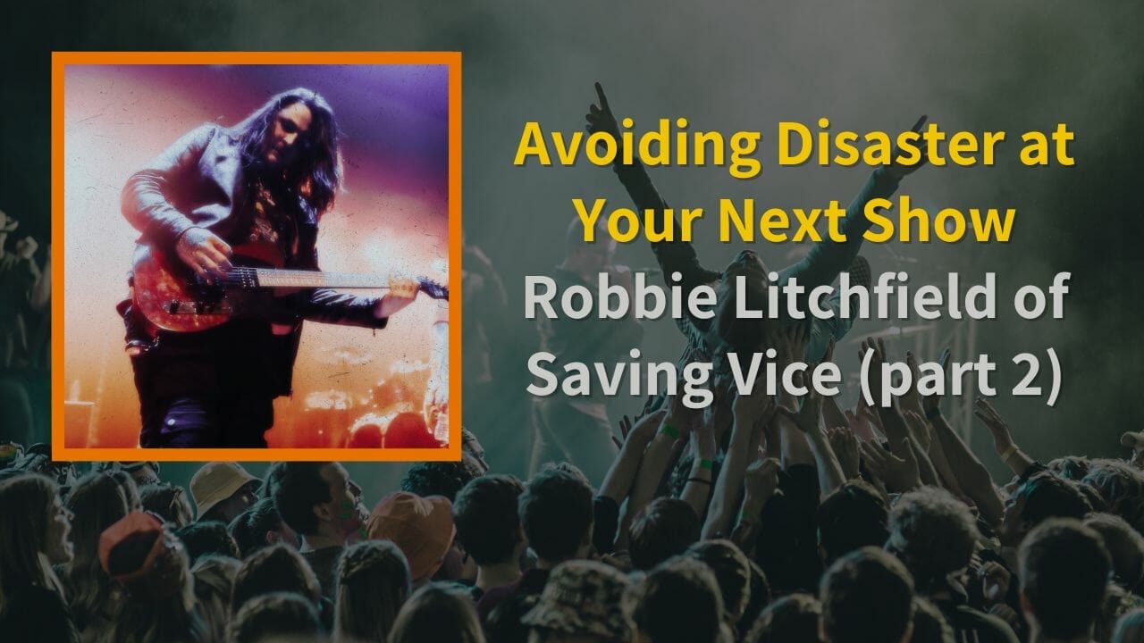 Avoiding Disaster at Your Next Show Robbie Litchfield of Saving Vice image image