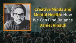 Episode art: Creative Minds and Mental Health: How We Can Find Balance | Daniel Rinaldi