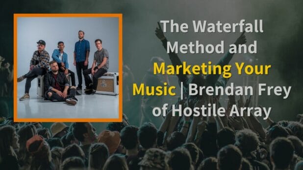 Episode art: The Waterfall Method and Marketing Your Music | Brendan Frey of Hostile Array