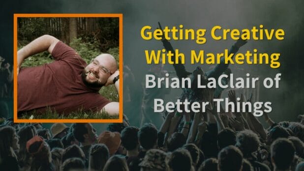 Episode art: Getting Creative With Marketing | Brian LaClair of Better Things