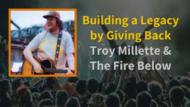 Episode art: Building a Legacy by Giving Back | Troy Millette & The Fire Below