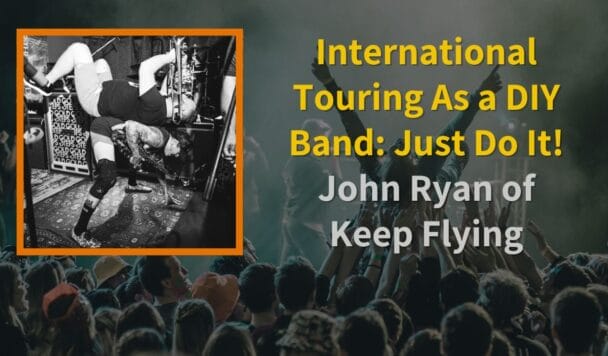Episode art: International Touring As a DIY Band: Just Do It! | John Ryan of Keep Flying